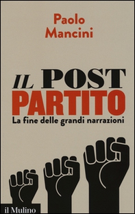Il post partito. La fine delle grandi narrazioni - Librerie.coop Il post partito. La fine delle grandi narrazioni - Librerie.coop