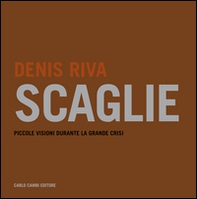 Denis Riva. Scaglie. Piccole visioni durante la grande crisi. Ediz. italiana e inglese - Librerie.coop