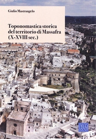 Toponomastica storica del territorio di Massafra. (X-XVIII sec.) - Librerie.coop