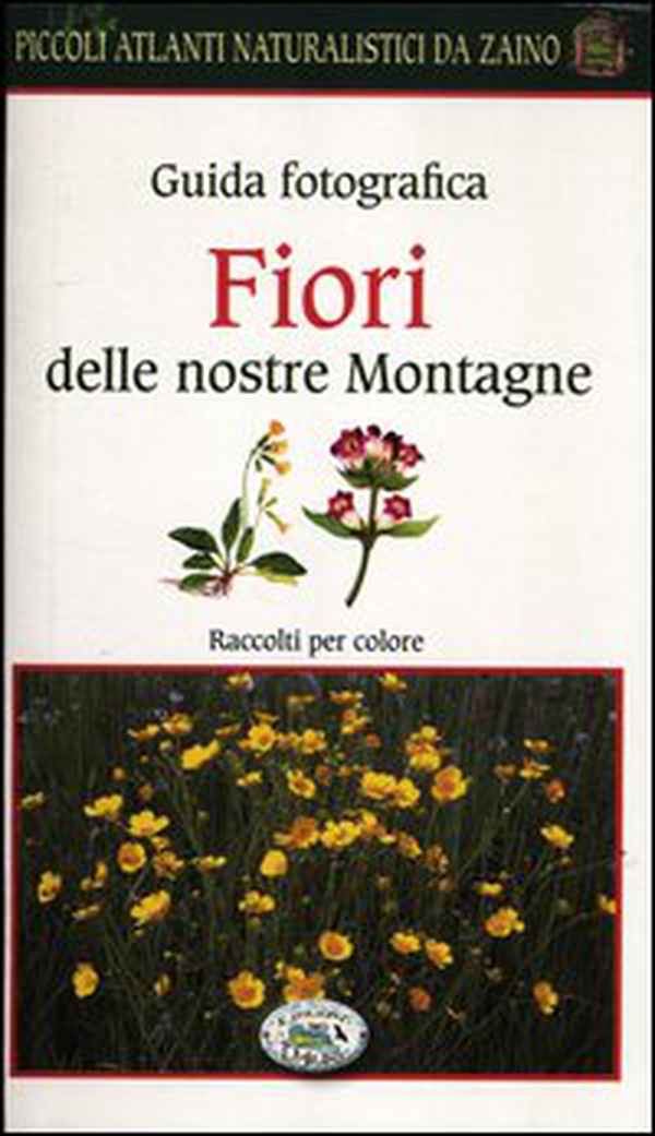 Fiori delle nostre montagne. Guida fotografica. Piccoli atlanti naturalistici da zaino - Librerie.coop Fiori delle nostre montagne. Guida fotografica. Piccoli atlanti naturalistici da zaino - Librerie.coop