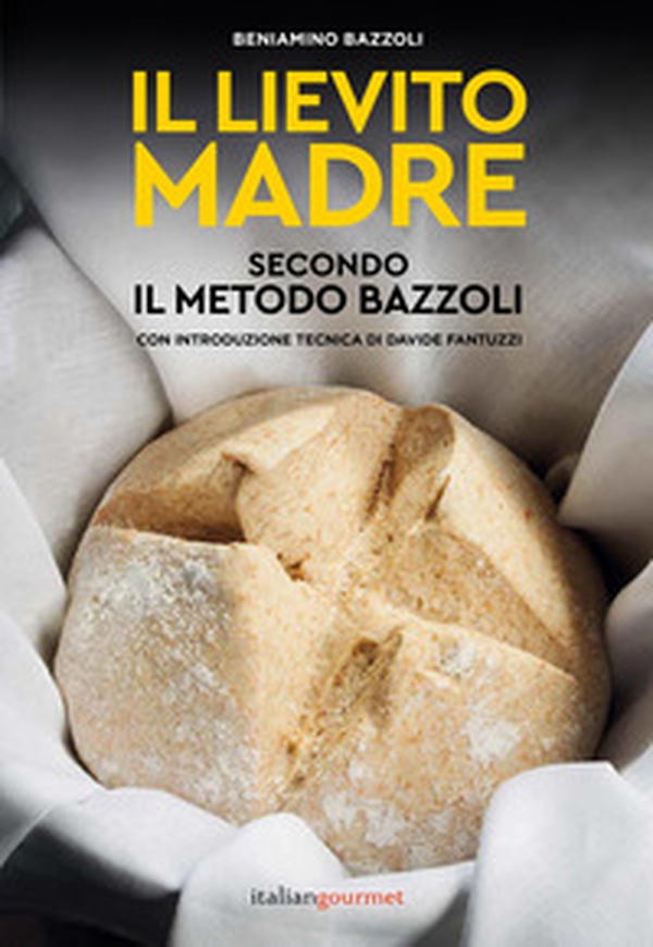 Il lievito madre secondo il metodo Bazzoli - Librerie.coop Il lievito madre secondo il metodo Bazzoli - Librerie.coop