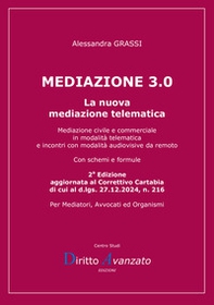 Mediazione 3.0. La nuova mediazione telematica. Mediazione civile e commerciale in modalità telematica e incontri con modalità audiovisive da remoto - Librerie.coop