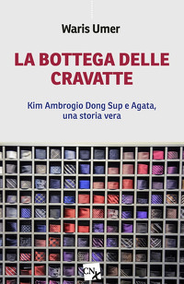 La bottega delle cravatte. Kim Ambrogio Dong Sup e Agata, una storia vera - Librerie.coop La bottega delle cravatte. Kim Ambrogio Dong Sup e Agata, una storia vera - Librerie.coop