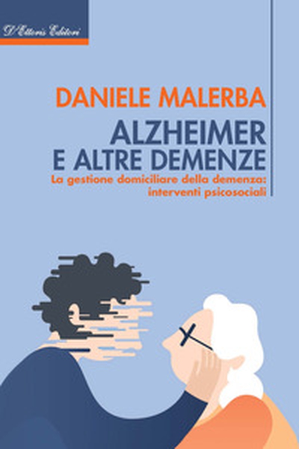 Alzheimer e altre demenze. La gestione domiciliare della demenza: interventi psicosociali - Librerie.coop Alzheimer e altre demenze. La gestione domiciliare della demenza: interventi psicosociali - Librerie.coop