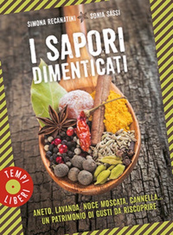 I sapori dimenticati. Aneto, lavanda, noce moscata, cannella... Un patrimonio di gusti da riscoprire - Librerie.coop I sapori dimenticati. Aneto, lavanda, noce moscata, cannella... Un patrimonio di gusti da riscoprire - Librerie.coop