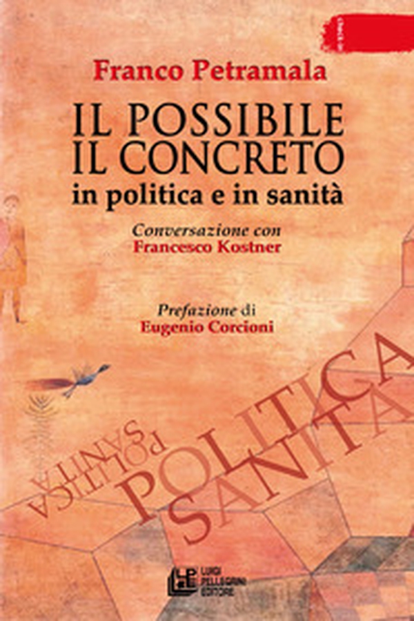 Il possibile il concreto. In politica e in sanità. Conversazione con Francesco Kostner - Librerie.coop Il possibile il concreto. In politica e in sanità. Conversazione con Francesco Kostner - Librerie.coop