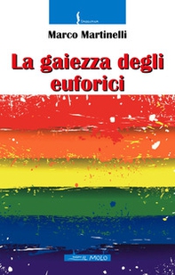 La gaiezza degli euforici - Librerie.coop