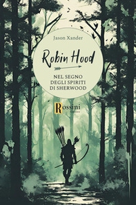 Robin Hood. Nel segno degli spiriti di Sherwood - Librerie.coop Robin Hood. Nel segno degli spiriti di Sherwood - Librerie.coop