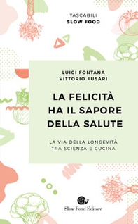 La felicità ha il sapore della salute. La via della longevità tra scienza e cucina - Librerie.coop