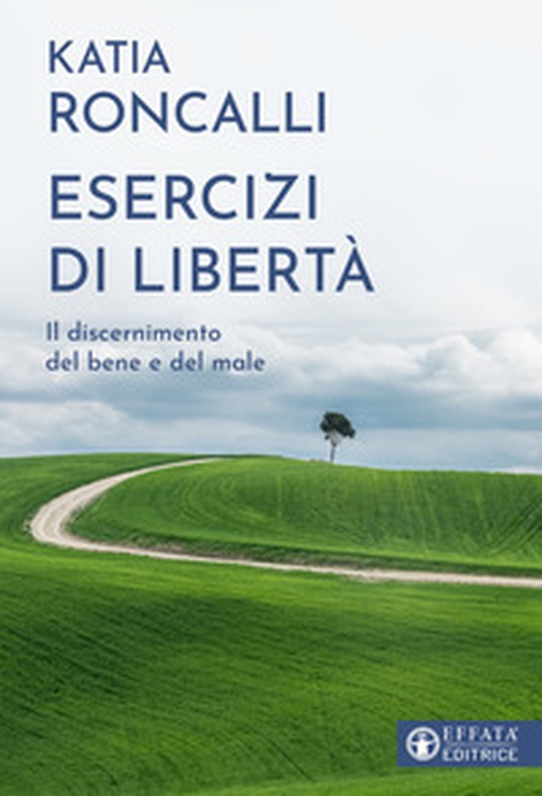 Esercizi di libertà. Il discernimento del bene e del male - Librerie.coop Esercizi di libertà. Il discernimento del bene e del male - Librerie.coop