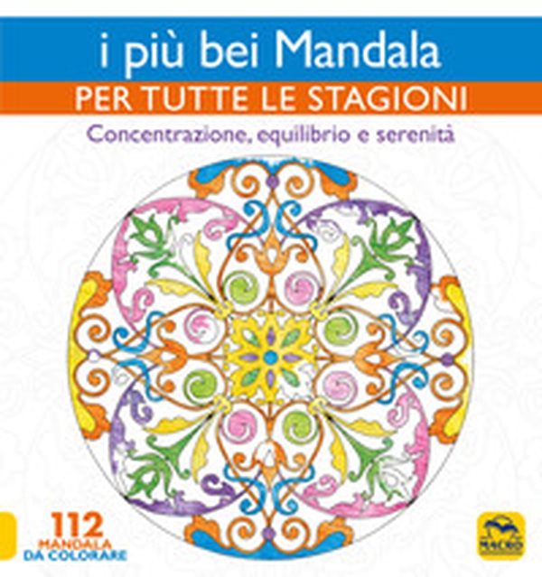 I più bei mandala per tutte le stagioni. Concentrazione, equilibrio e serenità - Librerie.coop I più bei mandala per tutte le stagioni. Concentrazione, equilibrio e serenità - Librerie.coop