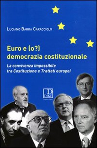 Euro e (o?) democrazia costituzionale. La convivenza impossibile tra costituzione e trattati europei - Librerie.coop