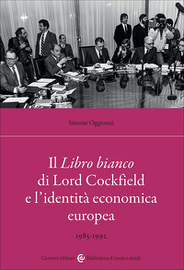 Il Libro bianco di Lord Cockfield e l'identità economica europea. 1985-1992 - Librerie.coop