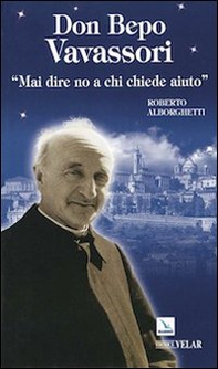 Don Bepo Vavassori. «Mai dire no a chi chiede aiuto» - Librerie.coop Don Bepo Vavassori. «Mai dire no a chi chiede aiuto» - Librerie.coop