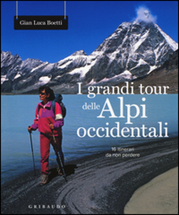 I grandi tour delle Alpi Occidentali - Librerie.coop I grandi tour delle Alpi Occidentali - Librerie.coop