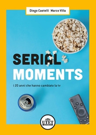 Serial moments. I 20 anni che hanno cambiato la tv - Librerie.coop Serial moments. I 20 anni che hanno cambiato la tv - Librerie.coop