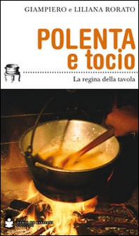 Polenta e tocio. La regina della tavola - Librerie.coop Polenta e tocio. La regina della tavola - Librerie.coop