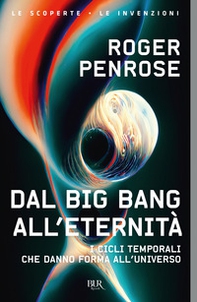Dal Big Bang all'eternità. I cicli temporali che danno forma all'universo - Librerie.coop Dal Big Bang all'eternità. I cicli temporali che danno forma all'universo - Librerie.coop