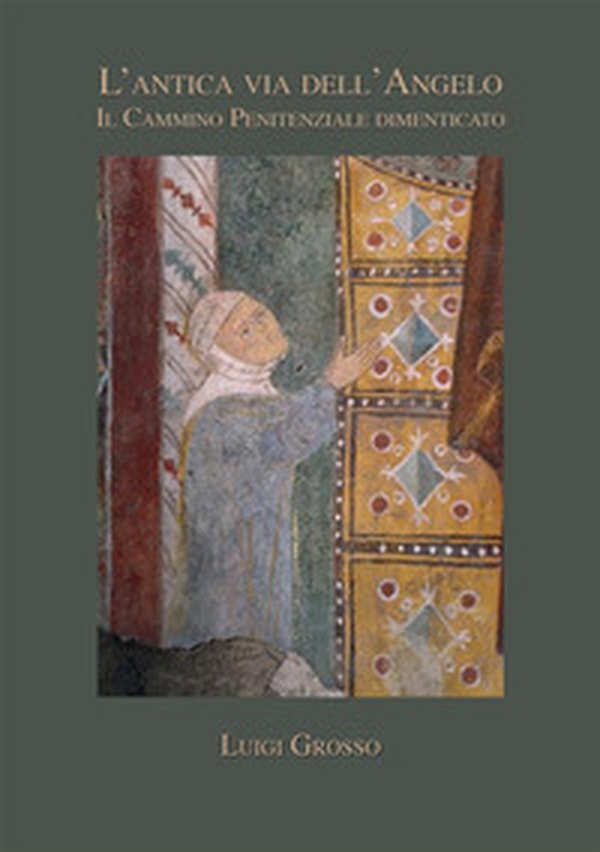 L'antica via dell'angelo. Il cammino penitenziale dimenticato - Librerie.coop L'antica via dell'angelo. Il cammino penitenziale dimenticato - Librerie.coop