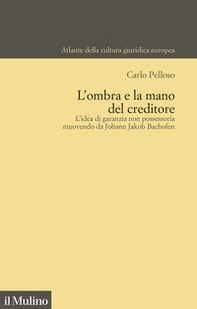 L'ombra e la mano del creditore. L'idea di garanzia non possessoria muovendo da Johann Jacob Bachofen - Librerie.coop