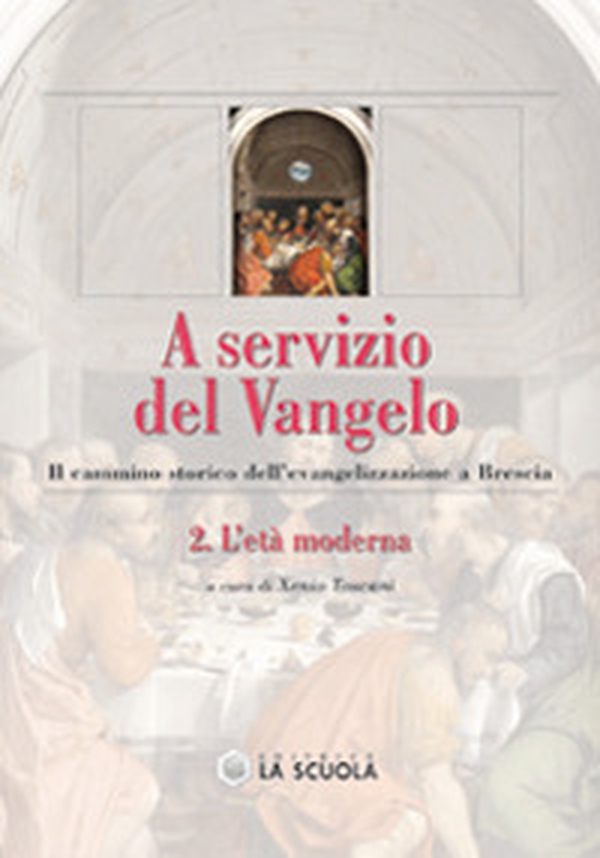 A servizio del Vangelo. Il cammino storico dell'evangelizzazione a Brescia - Vol. 2 - Librerie.coop A servizio del Vangelo. Il cammino storico dell'evangelizzazione a Brescia - Vol. 2 - Librerie.coop