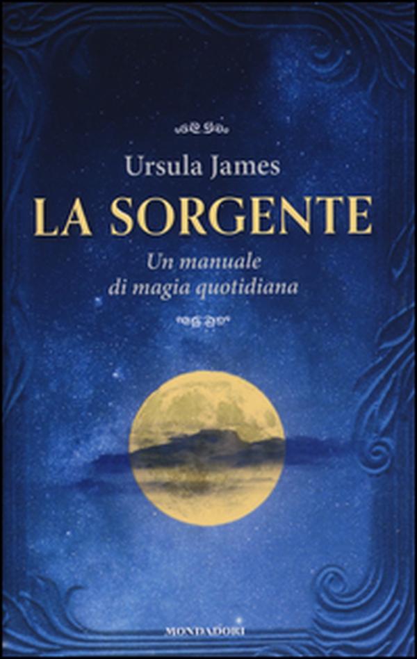 La sorgente. Un manuale di magia quotidiana - Librerie.coop La sorgente. Un manuale di magia quotidiana - Librerie.coop