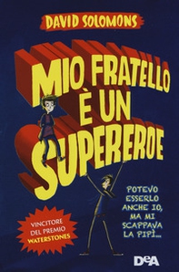 Mio fratello è un supereroe. Potevo esserlo anche io, ma mi scappava la pipì... - Librerie.coop