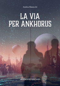 La via per Ankhorus - Librerie.coop