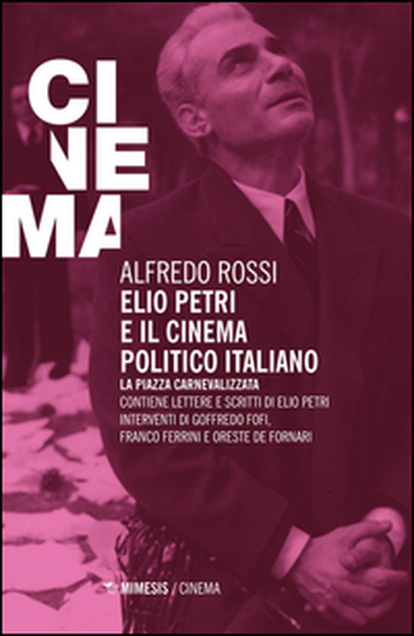 Elio Petri e il cinema politico italiano. La piazza carnevalizzata - Librerie.coop Elio Petri e il cinema politico italiano. La piazza carnevalizzata - Librerie.coop