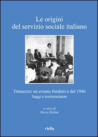 Le origini del servizio sociale italiano. Tremezzo: un evento fondativo del 1946. Saggi e testimonianze - Librerie.coop