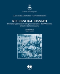 Riflessi dal passato. Storia fotografica di Carmignano dalla fine dell'Ottocento alla crisi della mezzadria - Librerie.coop Riflessi dal passato. Storia fotografica di Carmignano dalla fine dell'Ottocento alla crisi della mezzadria - Librerie.coop