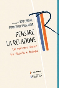 Pensare la relazione. Un percorso storico tra filosofia e teologia - Librerie.coop