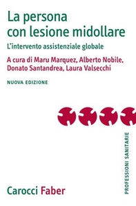 La persona con lesione midollare. L'intervento assistenziale globale - Librerie.coop