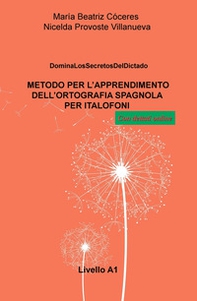 Metodo per l'apprendimento dell'ortografia spagnola per italofoni. Livello A1. Domina los secretos del dictado - Librerie.coop