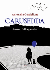 Carusedda. Racconti dal luogo amico - Librerie.coop