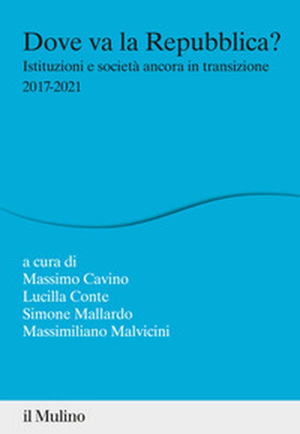 Dove va la Repubblica? Istituzioni e società ancora in transizione 2017-2021 - Librerie.coop Dove va la Repubblica? Istituzioni e società ancora in transizione 2017-2021 - Librerie.coop