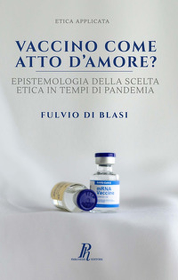 Vaccino come atto d'amore? Epistemologia della scelta etica in tempi di pandemia - Librerie.coop Vaccino come atto d'amore? Epistemologia della scelta etica in tempi di pandemia - Librerie.coop