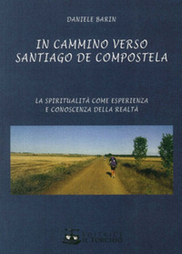 In cammino verso Santiago de Compostela. La spiritualità come esperienza e conoscenza della realtà - Librerie.coop In cammino verso Santiago de Compostela. La spiritualità come esperienza e conoscenza della realtà - Librerie.coop