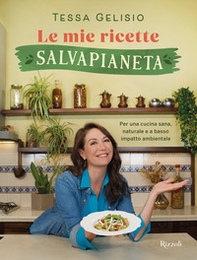 Le mie ricette salvapianeta. Per una cucina sana, naturale e a basso impatto ambientale - Librerie.coop