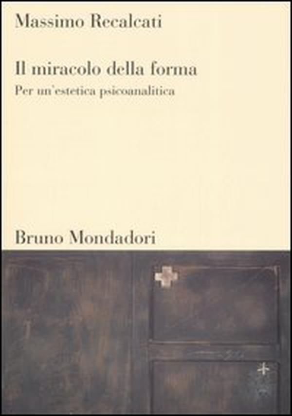 Il miracolo della forma. Per un'estetica psicoanalitica - Librerie.coop Il miracolo della forma. Per un'estetica psicoanalitica - Librerie.coop