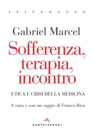 Sofferenza, terapia, incontro. Etica e crisi della medicina - Librerie.coop Sofferenza, terapia, incontro. Etica e crisi della medicina - Librerie.coop
