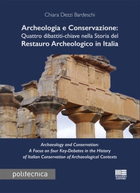 Archeologia e conservazione. Quattro dibattiti-chiave nella storia del restauro archeologico in Italia - Librerie.coop