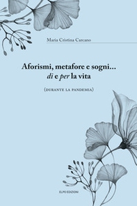 Aforismi, metafore e sogni... di e per la vita (durante la pandemia) - Librerie.coop Aforismi, metafore e sogni... di e per la vita (durante la pandemia) - Librerie.coop