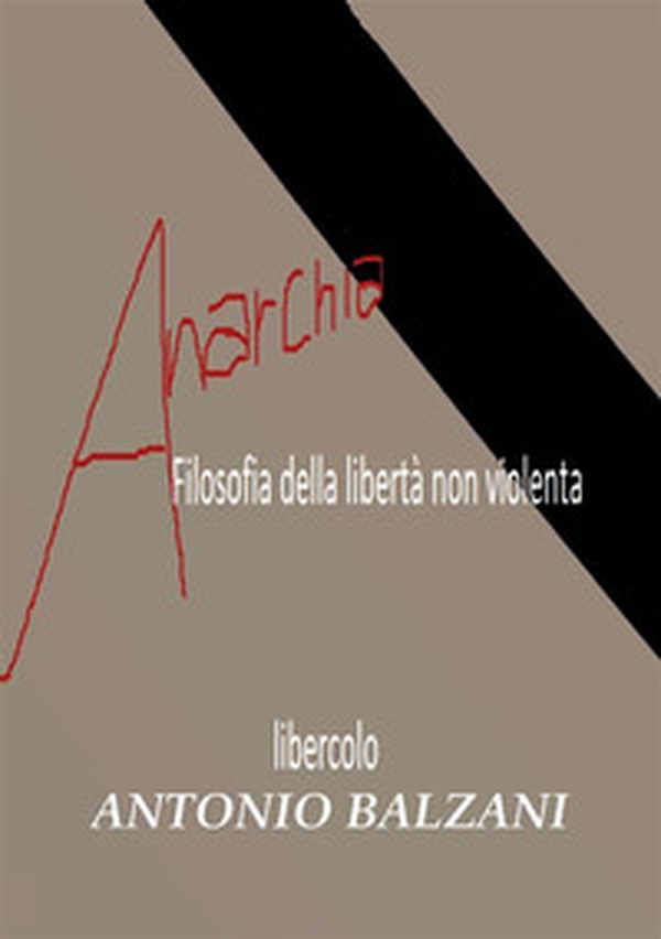Anarchia! Filosofia della libertà non violenta. Libercolo - Librerie.coop Anarchia! Filosofia della libertà non violenta. Libercolo - Librerie.coop