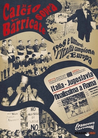Il calcio sopra le barricate. 1968 e dintorni: l'Italia campione d'Europa - Librerie.coop