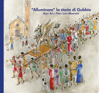 «Alluminare» la storia di Gubbio. Aldo Ajò e Piero Luigi Menichetti - Librerie.coop