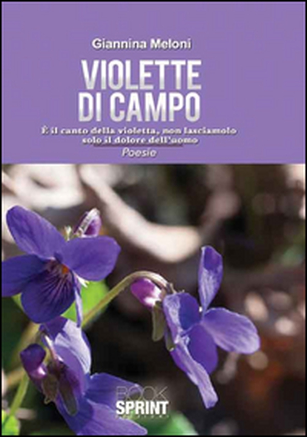Violette di campo. È il canto della natura, non lasciamolo solo il dolore dell'uomo - Librerie.coop Violette di campo. È il canto della natura, non lasciamolo solo il dolore dell'uomo - Librerie.coop