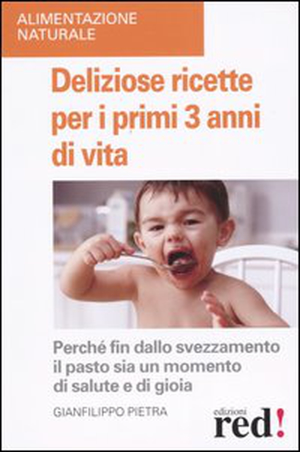 Deliziose ricette per i primi 3 anni di vita. Perché fin dallo svezzamneto il pasto sia un momento di salute e di gioia - Librerie.coop Deliziose ricette per i primi 3 anni di vita. Perché fin dallo svezzamneto il pasto sia un momento di salute e di gioia - Librerie.coop