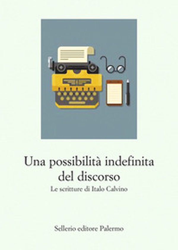 Una possibilità indefinita del discorso. Le scritture di Italo Calvino - Librerie.coop Una possibilità indefinita del discorso. Le scritture di Italo Calvino - Librerie.coop