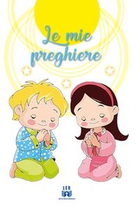 Le mie preghiere. Cammino di fede verso Gesù con preghiere e formule per la partecipazione ai sacramenti - Librerie.coop